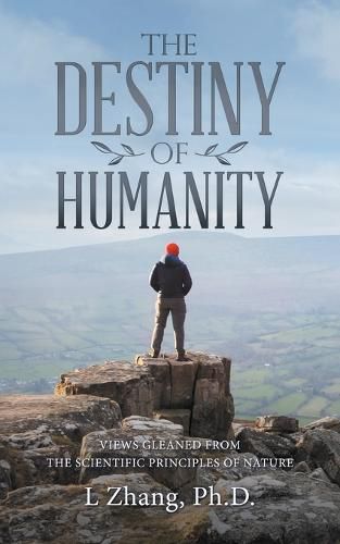Cover image for The Destiny of Humanity: Views Gleaned from the Scientific Principles of Nature