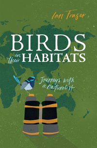 Cover image for Birds in Their Habitats: Journeys with a Naturalist