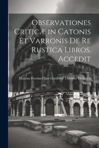 Cover image for Observationes Criticae in Catonis et Varronis de re Rustica Libros. Accedit