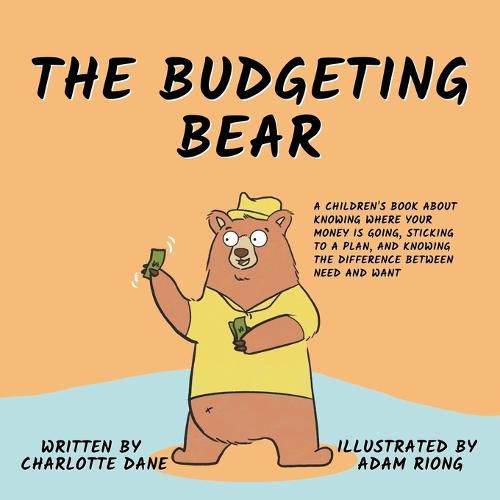 Cover image for The Budgeting Bear: A Children's Book About Knowing Where Your Money is Going, Sticking to a Plan, and Knowing The Difference Between Need and Want