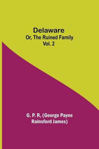 Cover image for Delaware; Or, The Ruined Family Vol. 2