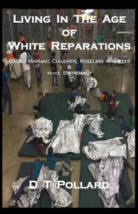 Cover image for Living in the Age of White Reparations: Caged Migrant Children, Kneeling Athletes & White Supremacy