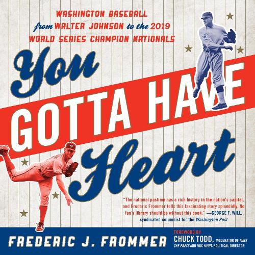 Cover image for You Gotta Have Heart: Washington Baseball from Walter Johnson to the 2019 World Series Champion Nationals