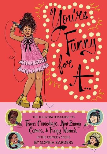 Cover image for You're Funny For A...: Illustrated Guide to Trans Comedians, Non-Binary Comics, & Funny Women