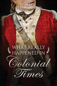 Cover image for What Really Happened in Colonial Times: A Collection of Historical Biographies