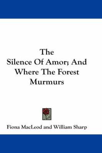 Cover image for The Silence of Amor; And Where the Forest Murmurs