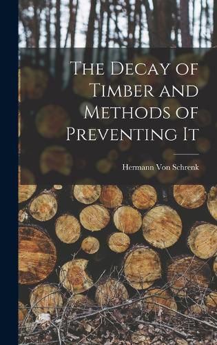 Cover image for The Decay of Timber and Methods of Preventing It