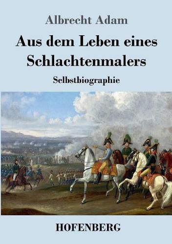 Cover image for Aus dem Leben eines Schlachtenmalers: Selbstbiographie