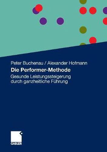 Cover image for Die Performer-Methode: Gesunde Leistungssteigerung durch ganzheitliche Fuhrung