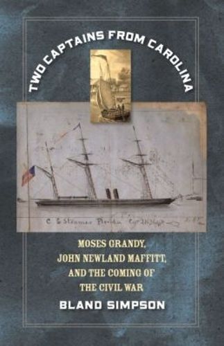 Cover image for Two Captains from Carolina: Moses Grandy, John Newland Maffitt, and the Coming of the Civil War