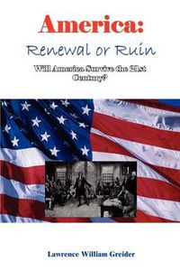 Cover image for America: Renewal or Ruin Will America Survive the 21st Century?: Renewal or Ruin Will America Survive the 21st Century?