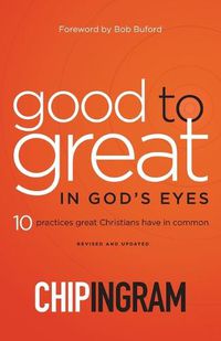 Cover image for Good to Great in God"s Eyes - 10 Practices Great Christians Have in Common