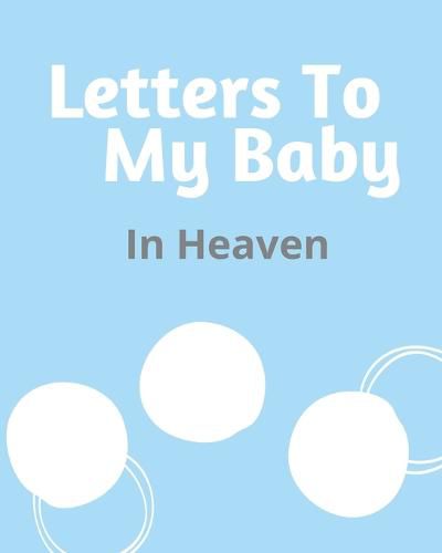 Cover image for Letters To My Baby In Heaven: A Diary Of All The Things I Wish I Could Say Newborn Memories Grief Journal Loss of a Baby Sorrowful Season Forever In Your Heart Remember and Reflect