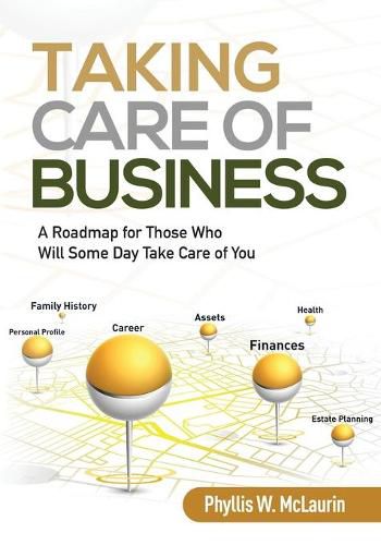 Cover image for Taking Care of Business: A Roadmap for Those Who Will Some Day Take Care of You