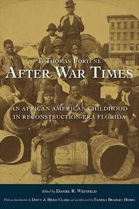 Cover image for T. Thomas Fortune's  After War Times: An African American Childhood in Reconstruction-Era Florida