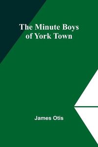 Cover image for The Minute Boys of York Town