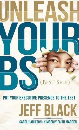 Unleash Your BS (Best Self): Putting Your Executive Presence to the Test
