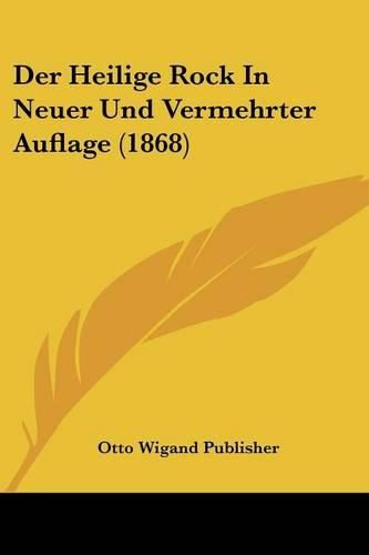 Cover image for Der Heilige Rock in Neuer Und Vermehrter Auflage (1868)
