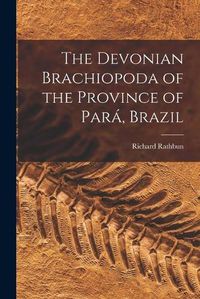 Cover image for The Devonian Brachiopoda of the Province of Para, Brazil