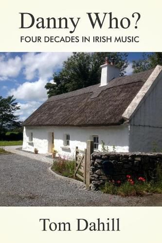 Cover image for Danny Who?: Four Decades in Irish Music