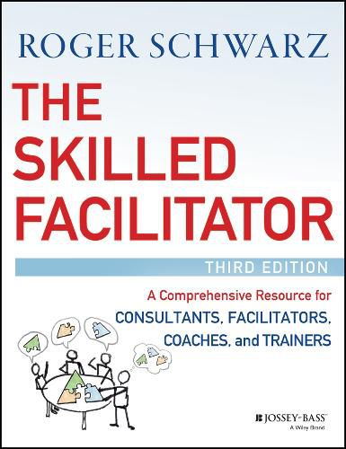 Cover image for The Skilled Facilitator - A Comprehensive Resource  for Consultants, Facilitators, Coaches, and Trainers, 3e