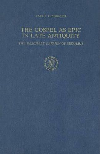 Cover image for The Gospel as Epic in Late Antiquity: The Paschale carmen of Sedulius