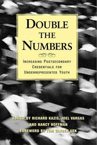 Double the Numbers: Increasing Postsecondary Credentials for Underrepresented Youth