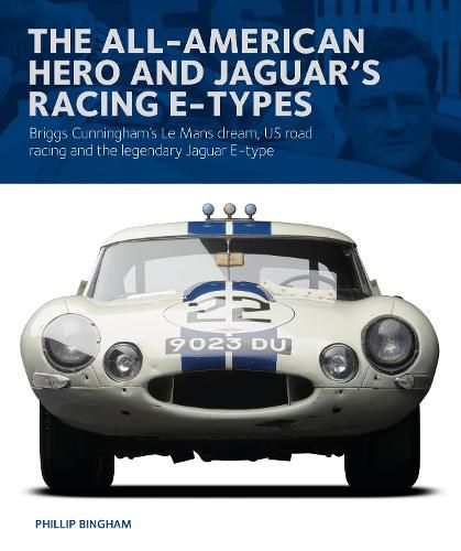 Cover image for The All-American Heroe and Jaguar's Racing  E-types: Briggs Cunningham's Le Mans dream, US road racing and the legendary Jaguar E-type