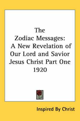 Cover image for The Zodiac Messages: A New Revelation of Our Lord and Savior Jesus Christ Part One 1920