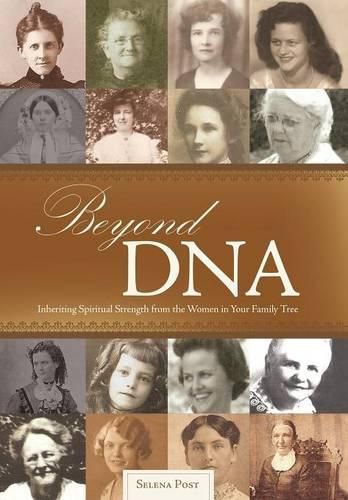 Cover image for Beyond DNA: Inheriting Spiritual Strength from the Women in Your Family Tree