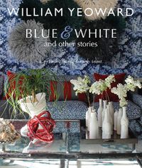 Cover image for William Yeoward: Blue and White and Other Stories: A Personal Journey Through Colour