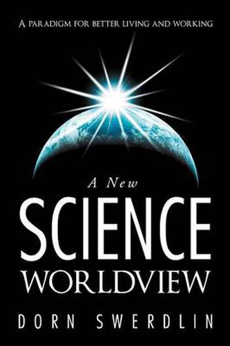 Cover image for A New Science Worldview: A Paradigm for Better Living and Working