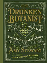 Cover image for The Drunken Botanist : The Plants That Create the World's Great Drinks