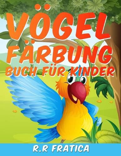 Voegel Farbung Buch fur Kinder: Eine einzigartige Sammlung von Farbung Seiten, ein Voegel Farbung Buch Kinder geniessen