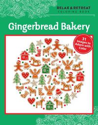 Cover image for Relax and Retreat Coloring Book: Gingerbread Bakery: 31 Images to Adorn with Color