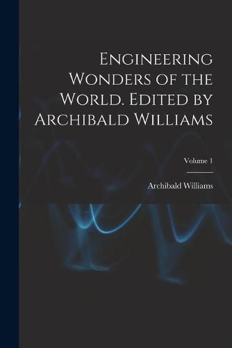 Cover image for Engineering Wonders of the World. Edited by Archibald Williams; Volume 1