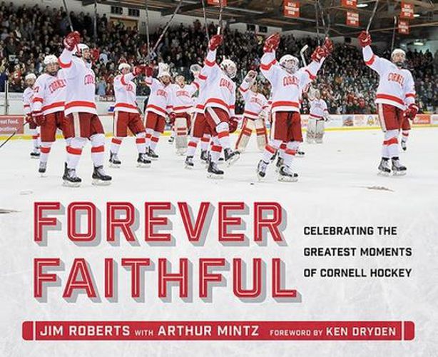 Cover image for Forever Faithful: Celebrating the Greatest Moments of Cornell Hockey