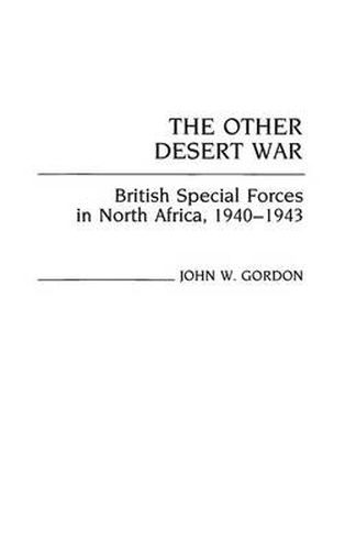 Cover image for The Other Desert War: British Special Forces in North Africa, 1940-1943