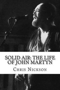 Cover image for Solid Air: The Life of John Martyn