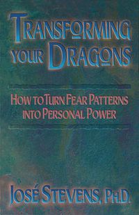 Cover image for Transforming Your Dragons: How to Turn Fear Patterns into Personal Power