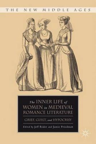 Cover image for The Inner Life of Women in Medieval Romance Literature: Grief, Guilt, and Hypocrisy