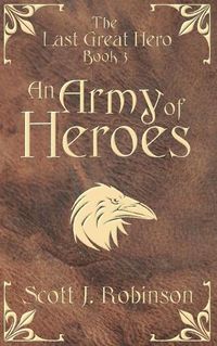 Cover image for An Army of Heroes: The Last Great Hero: Book 3