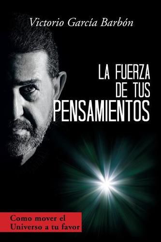 Cover image for La fuerza de tus pensamientos: Como mover el Universo a tu favor