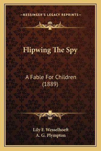 Flipwing the Spy: A Fable for Children (1889)