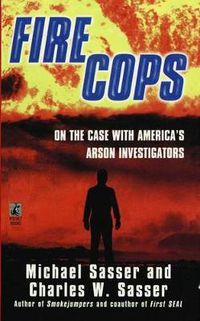 Cover image for Fire Cops: On the Case with America's Arson Investigators
