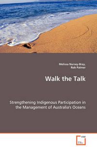 Cover image for Walk the Talk - Strengthening Indigenous Participation in the Management of Australia's Oceans