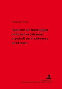 Cover image for Aspectos de Fraseologia Contrastiva (Aleman-Espanol) En El Sistema Y En El Texto