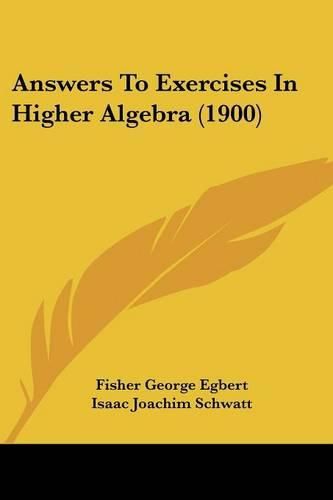 Cover image for Answers to Exercises in Higher Algebra (1900)