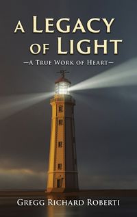 Cover image for A Legacy of Light-A True Work of Heart