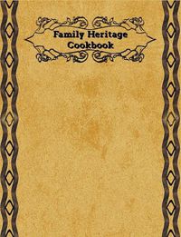 Cover image for Family Heritage Cookbook: Create Your Own Cookbook to Pass Down to Your Children with This Blank Cookbook 7.5x9.75 Inches